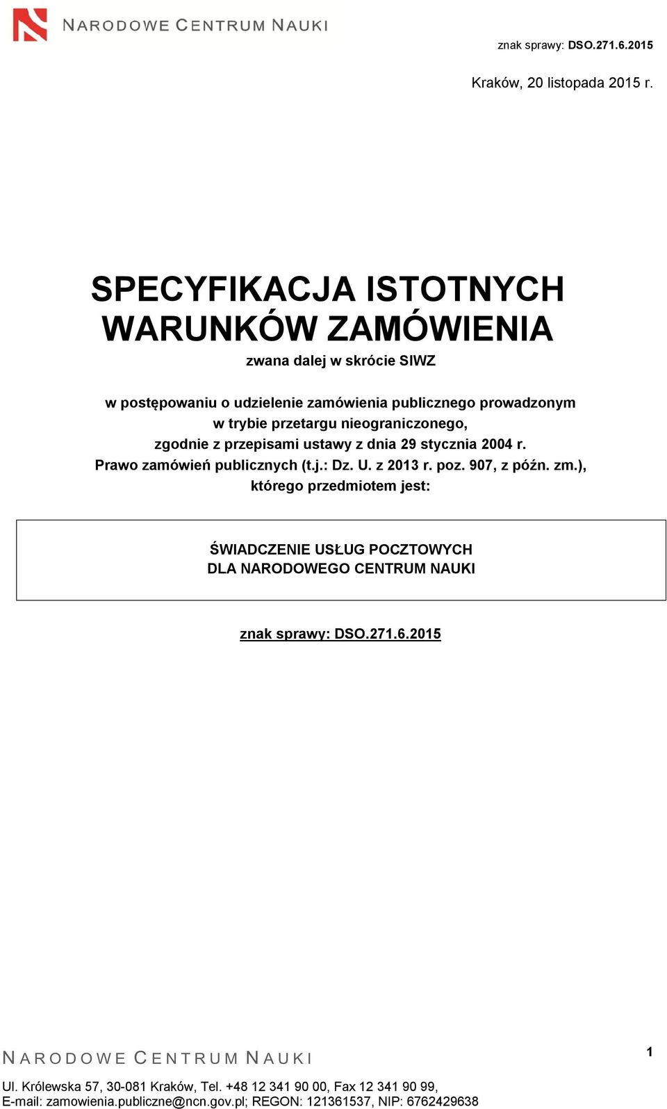 zamówienia publicznego prowadzonym w trybie przetargu nieograniczonego, zgodnie z przepisami ustawy z