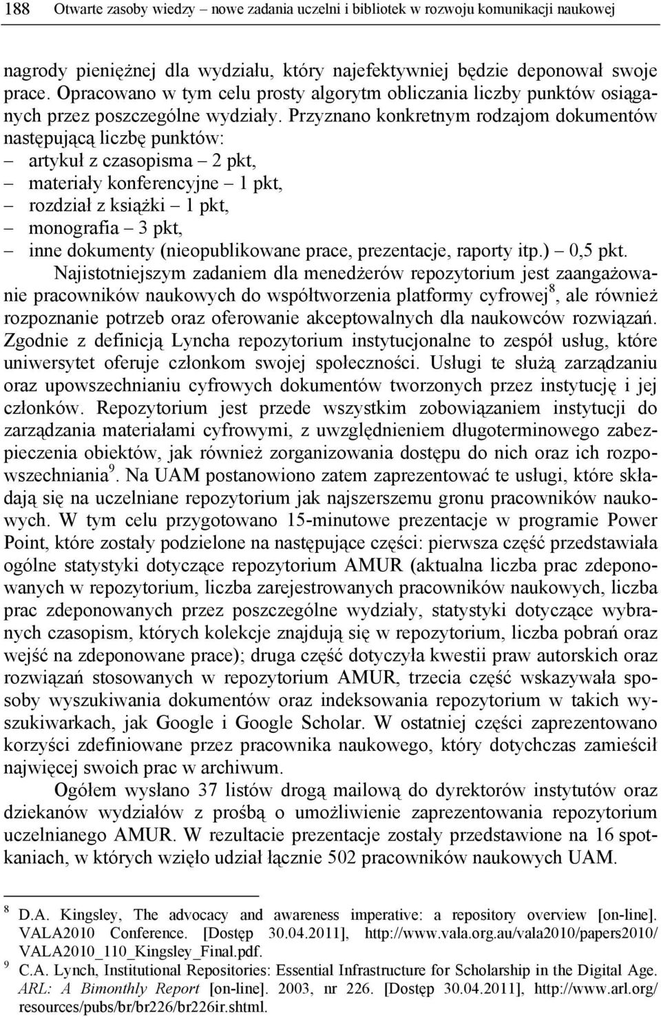 Przyznano konkretnym rodzajom dokumentów następującą liczbę punktów: artykuł z czasopisma 2 pkt, materiały konferencyjne 1 pkt, rozdział z książki 1 pkt, monografia 3 pkt, inne dokumenty