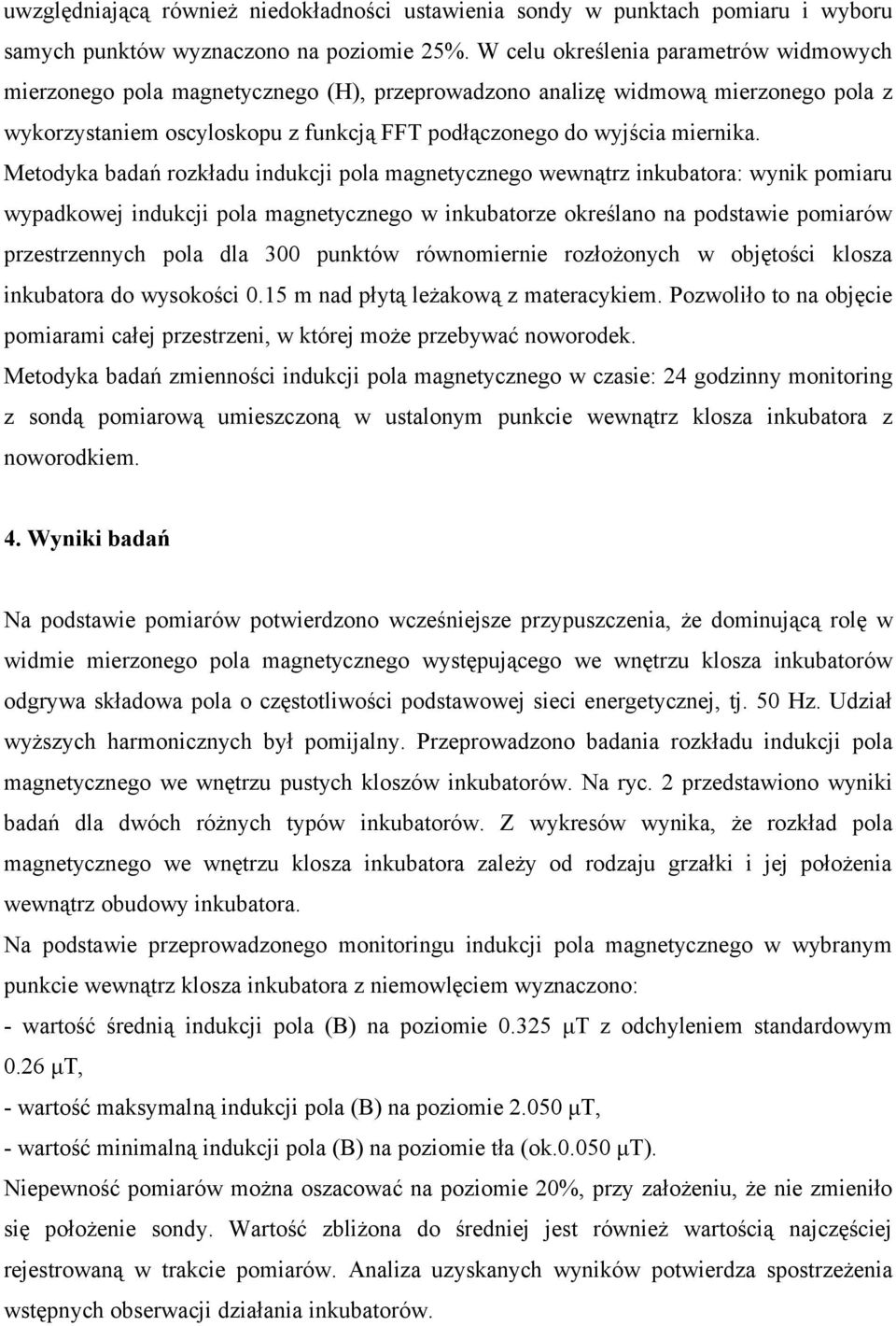 Metodyka badań rozkładu indukcji pola magnetycznego wewnątrz inkubatora: wynik pomiaru wypadkowej indukcji pola magnetycznego w inkubatorze określano na podstawie pomiarów przestrzennych pola dla 300