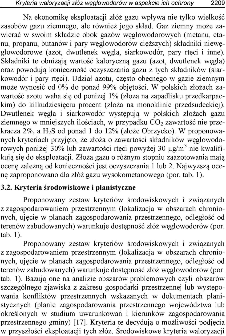 pary rtęci i inne). Składniki te obniżają wartość kaloryczną gazu (azot, dwutlenek węgla) oraz powodują konieczność oczyszczania gazu z tych składników (siarkowodór i pary rtęci).