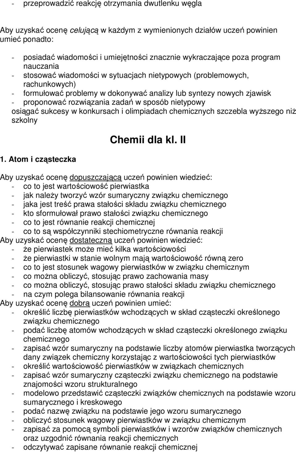 w sposób nietypowy osiągać sukcesy w konkursach i olimpiadach chemicznych szczebla wyŝszego niŝ szkolny 1. Atom i cząsteczka Chemii dla kl.