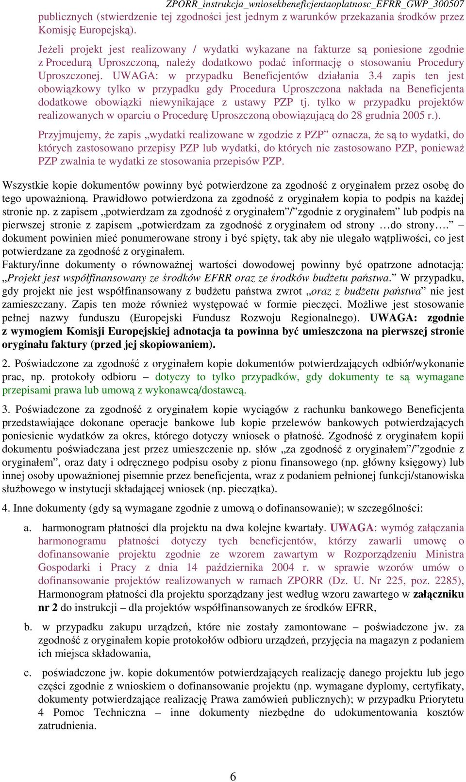 UWAGA: w przypadku Beneficjentów działania 3.4 zapis ten jest obowiązkowy tylko w przypadku gdy Procedura Uproszczona nakłada na Beneficjenta dodatkowe obowiązki niewynikające z ustawy PZP tj.