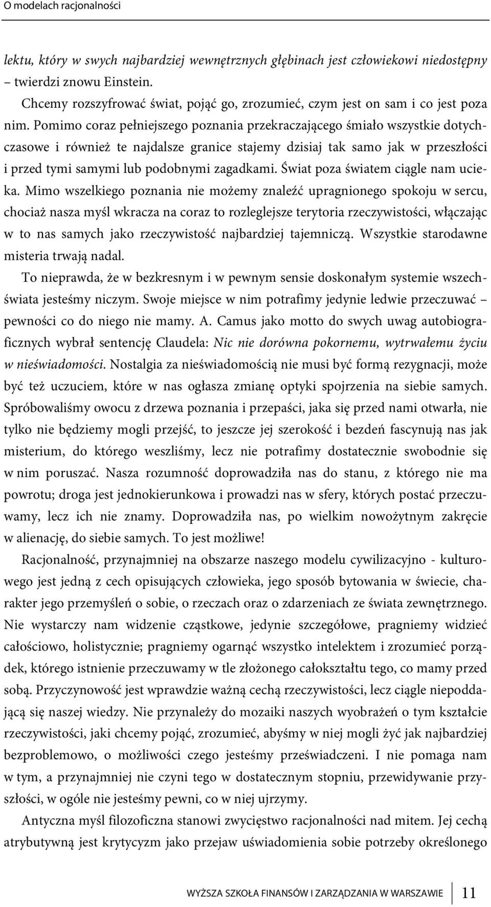 Pomimo coraz pełniejszego poznania przekraczającego śmiało wszystkie dotychczasowe i również te najdalsze granice stajemy dzisiaj tak samo jak w przeszłości i przed tymi samymi lub podobnymi