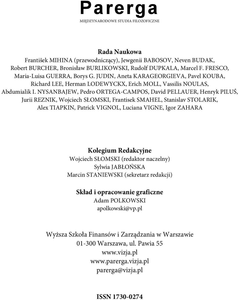 NYSANBAJEW, Pedro ORTEGA-CAMPOS, David PELLAUER, Henryk PILUŚ, Jurii REZNIK, Wojciech SŁOMSKI, Frantisek SMAHEL, Stanislav STOLARIK, Alex TIAPKIN, Patrick VIGNOL, Luciana VIGNE, Igor ZAHARA Kolegium