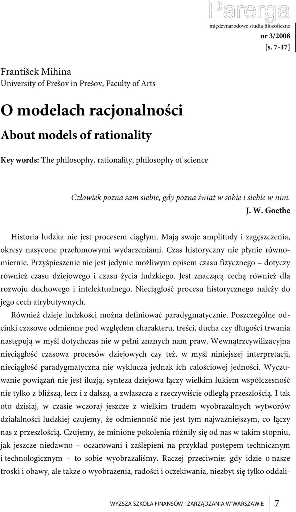 pozna sam siebie, gdy pozna świat w sobie i siebie w nim. J. W. Goethe Historia ludzka nie jest procesem ciągłym. Mają swoje amplitudy i zagęszczenia, okresy nasycone przełomowymi wydarzeniami.