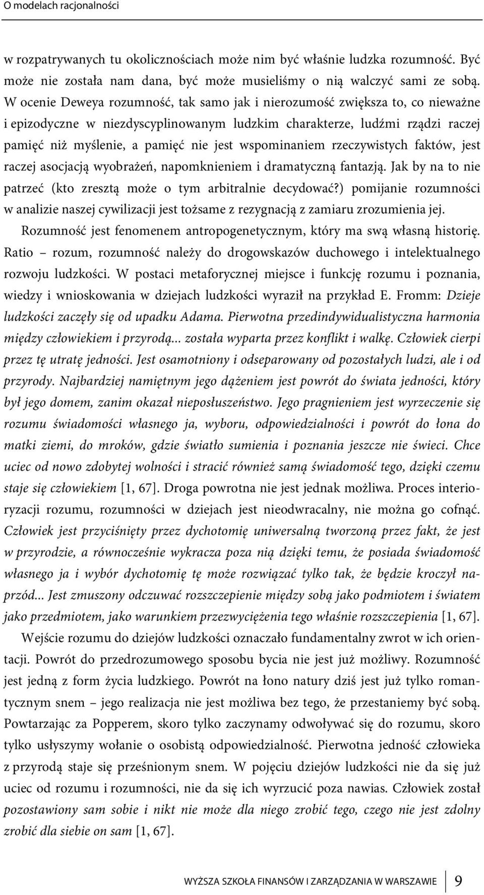 wspominaniem rzeczywistych faktów, jest raczej asocjacją wyobrażeń, napomknieniem i dramatyczną fantazją. Jak by na to nie patrzeć (kto zresztą może o tym arbitralnie decydować?