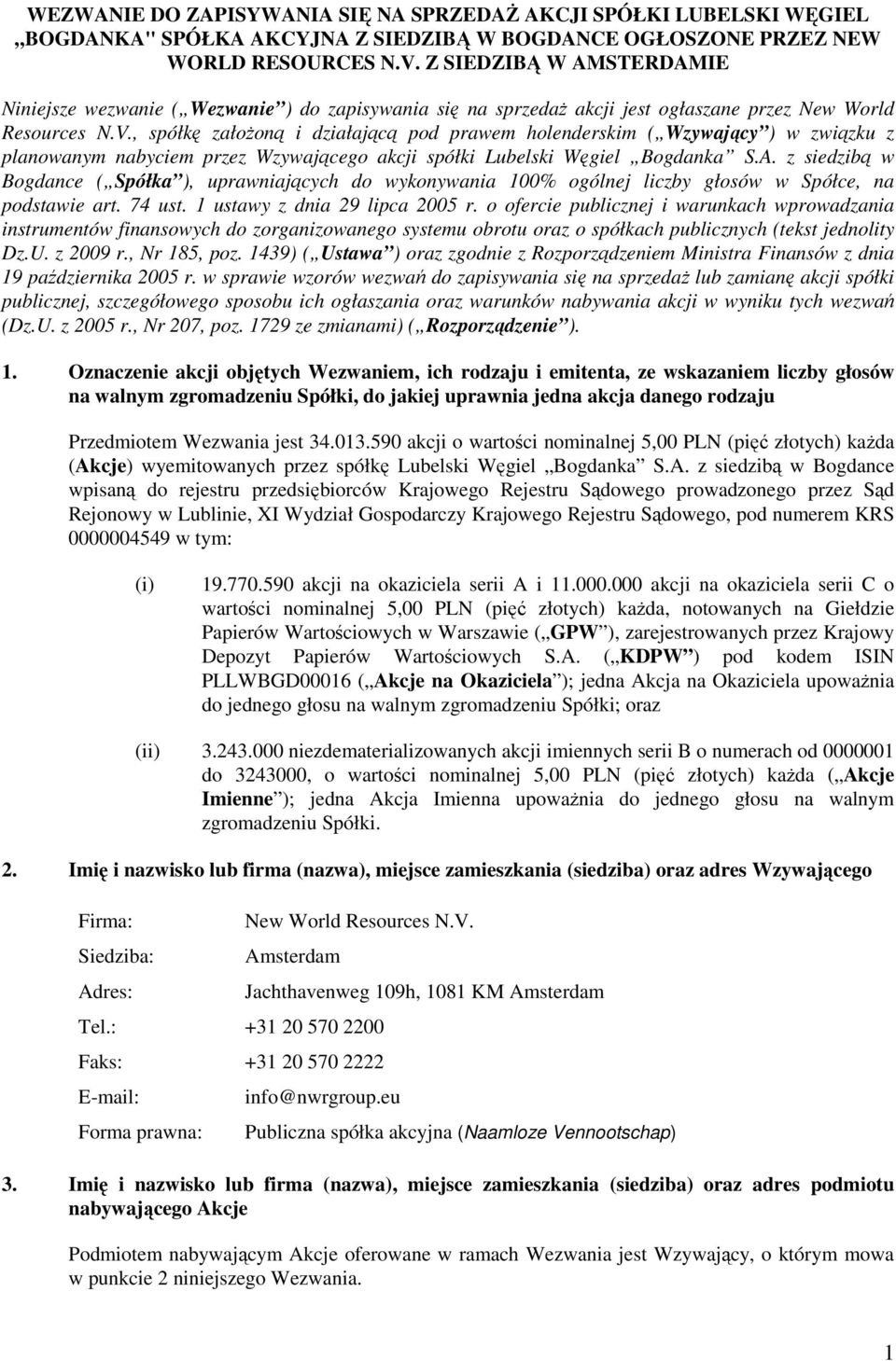 , spółkę załoŝoną i działającą pod prawem holenderskim ( Wzywający ) w związku z planowanym nabyciem przez Wzywającego akcji spółki Lubelski Węgiel Bogdanka S.A.