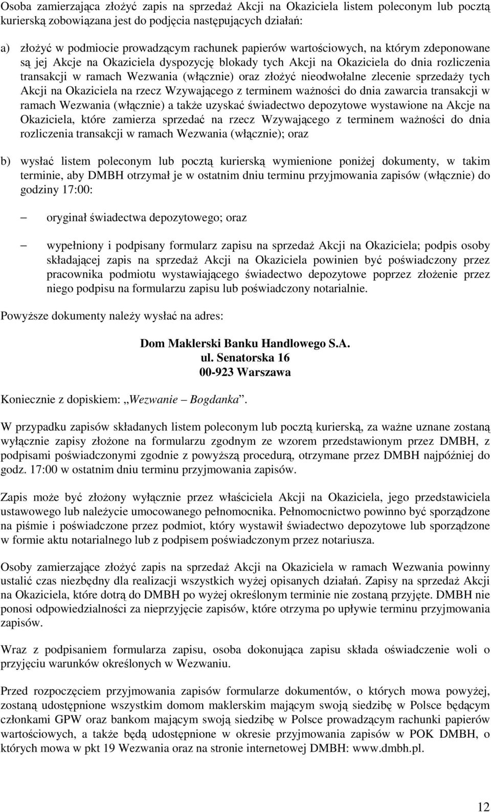 nieodwołalne zlecenie sprzedaŝy tych Akcji na Okaziciela na rzecz Wzywającego z terminem waŝności do dnia zawarcia transakcji w ramach Wezwania (włącznie) a takŝe uzyskać świadectwo depozytowe