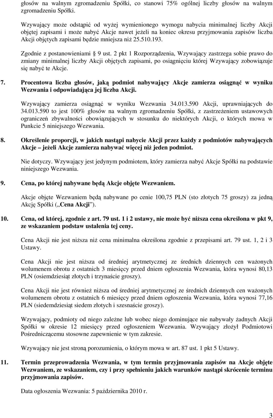 zapisami będzie mniejsza niŝ 25.510.193. Zgodnie z postanowieniami 9 ust.