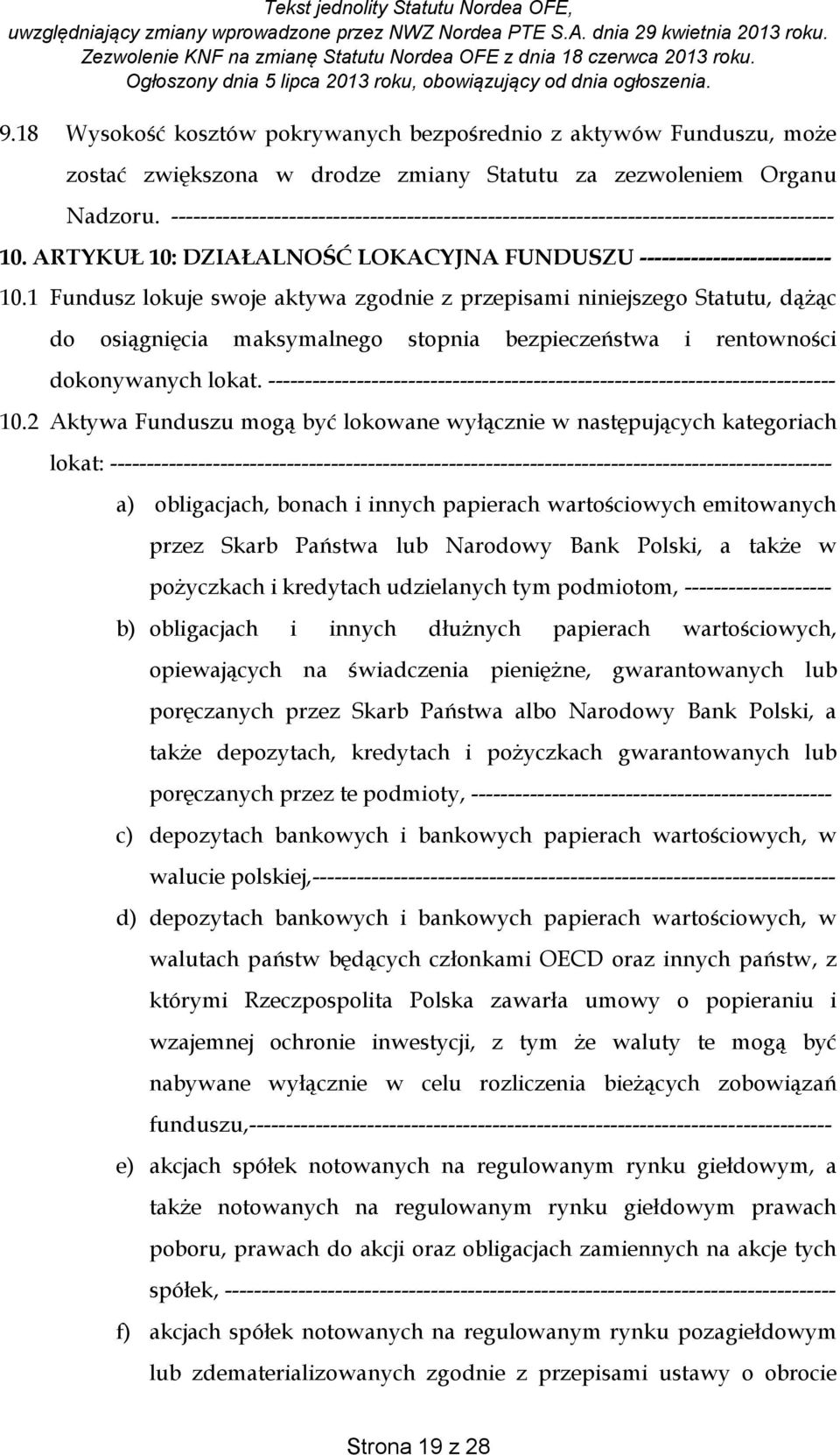 1 Fundusz lokuje swoje aktywa zgodnie z przepisami niniejszego Statutu, dążąc do osiągnięcia maksymalnego stopnia bezpieczeństwa i rentowności dokonywanych lokat.