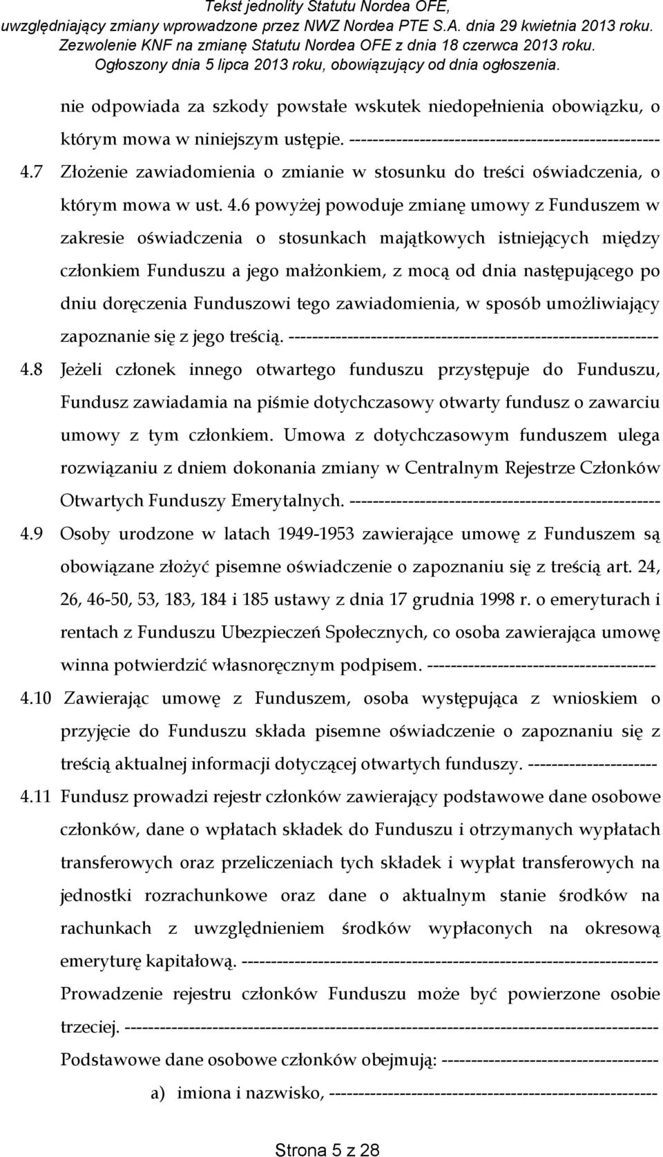 6 powyżej powoduje zmianę umowy z Funduszem w zakresie oświadczenia o stosunkach majątkowych istniejących między członkiem Funduszu a jego małżonkiem, z mocą od dnia następującego po dniu doręczenia