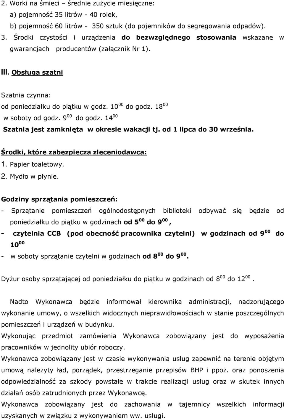 Środki, które zabezpiecza zleceniodawca: 1. Papier toaletowy. 2. Mydło w płynie.