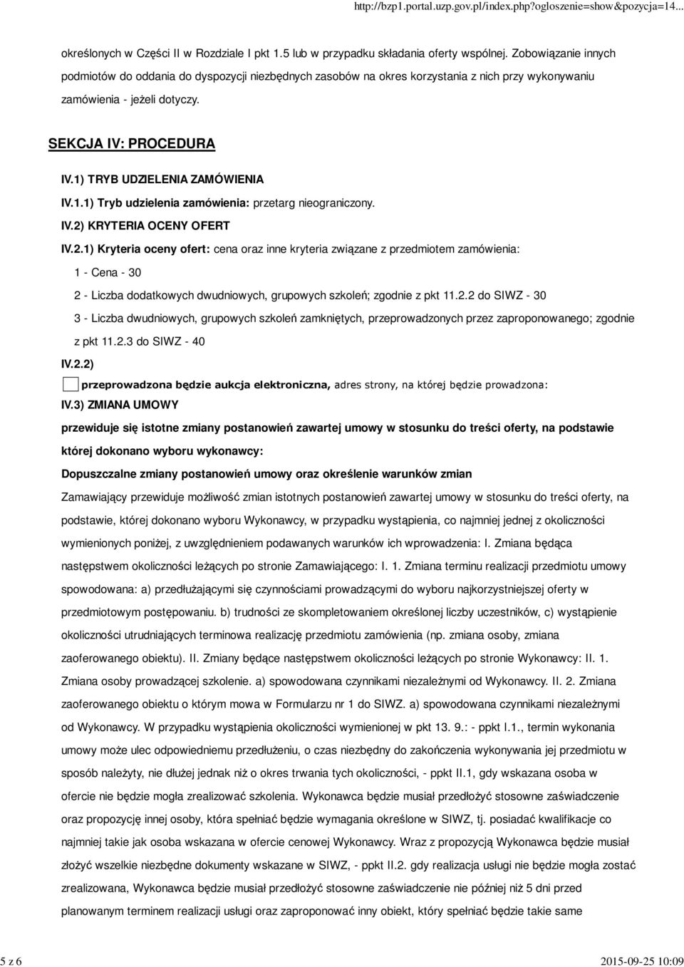 1) TRYB UDZIELENIA ZAMÓWIENIA IV.1.1) Tryb udzielenia zamówienia: przetarg nieograniczony. IV.2)