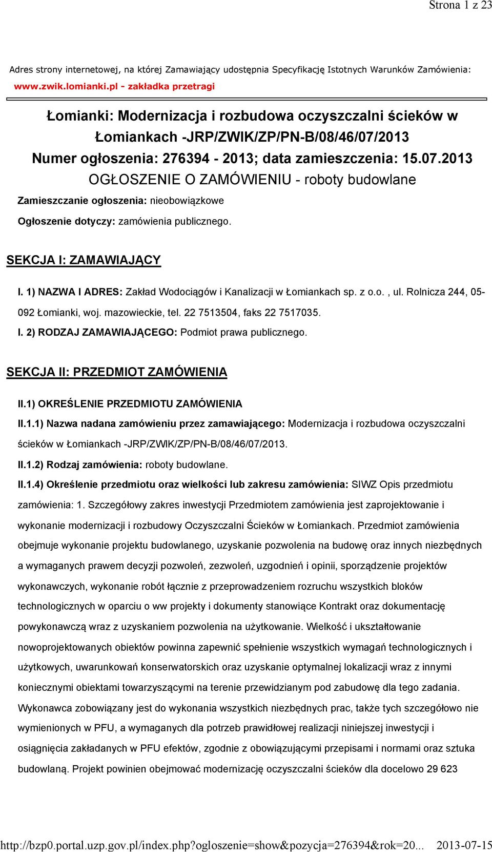 2013 Numer ogłoszenia: 276394-2013; data zamieszczenia: 15.07.2013 OGŁOSZENIE O ZAMÓWIENIU - roboty budowlane Zamieszczanie ogłoszenia: nieobowiązkowe Ogłoszenie dotyczy: zamówienia publicznego.