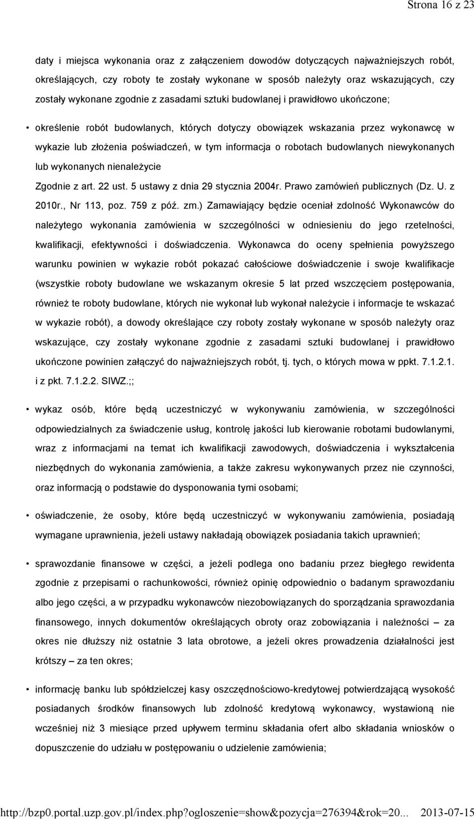 informacja o robotach budowlanych niewykonanych lub wykonanych nienależycie Zgodnie z art. 22 ust. 5 ustawy z dnia 29 stycznia 2004r. Prawo zamówień publicznych (Dz. U. z 2010r., Nr 113, poz.