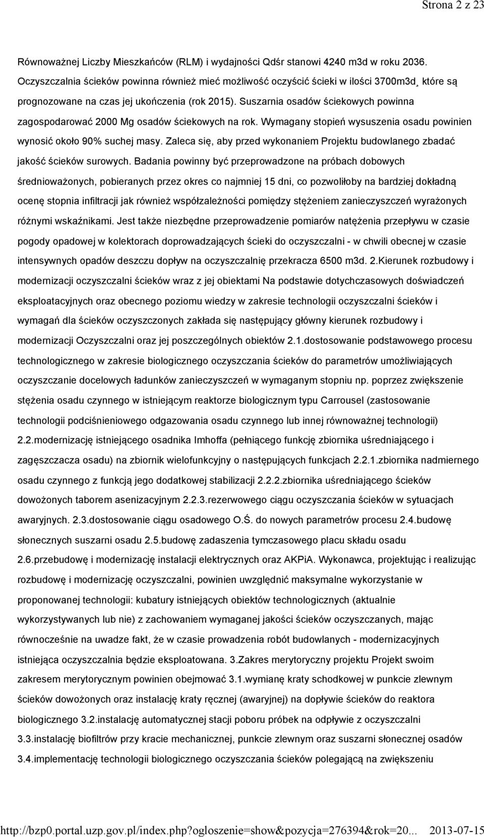 Suszarnia osadów ściekowych powinna zagospodarować 2000 Mg osadów ściekowych na rok. Wymagany stopień wysuszenia osadu powinien wynosić około 90% suchej masy.