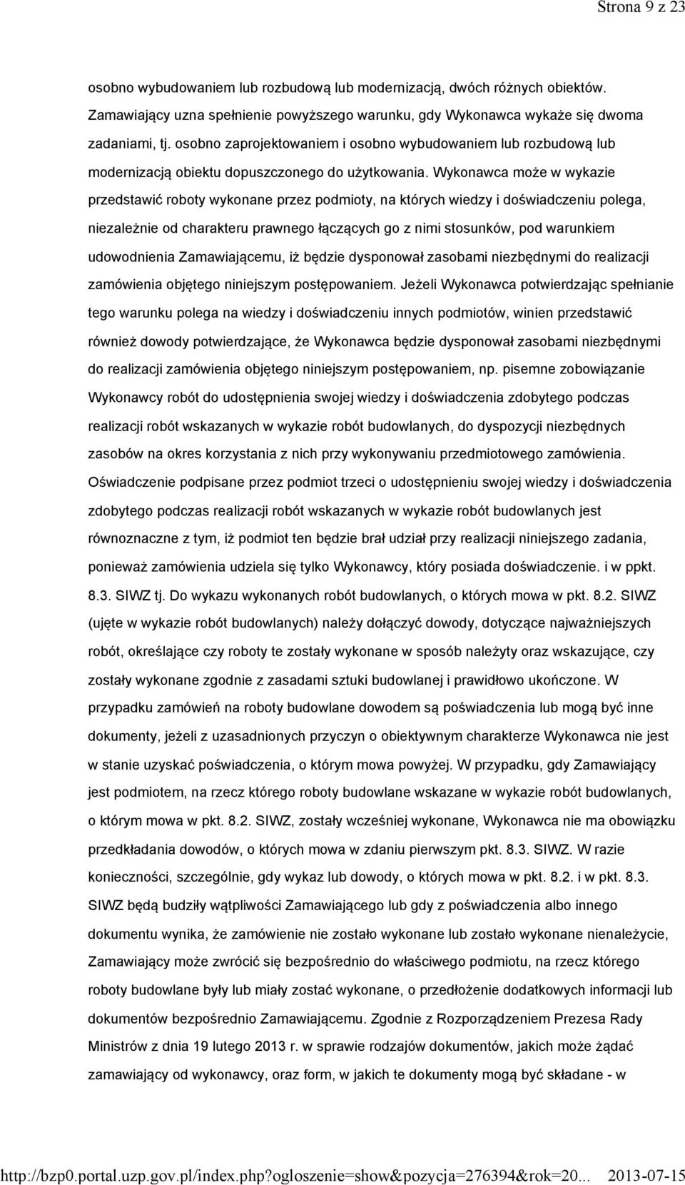 Wykonawca może w wykazie przedstawić roboty wykonane przez podmioty, na których wiedzy i doświadczeniu polega, niezależnie od charakteru prawnego łączących go z nimi stosunków, pod warunkiem