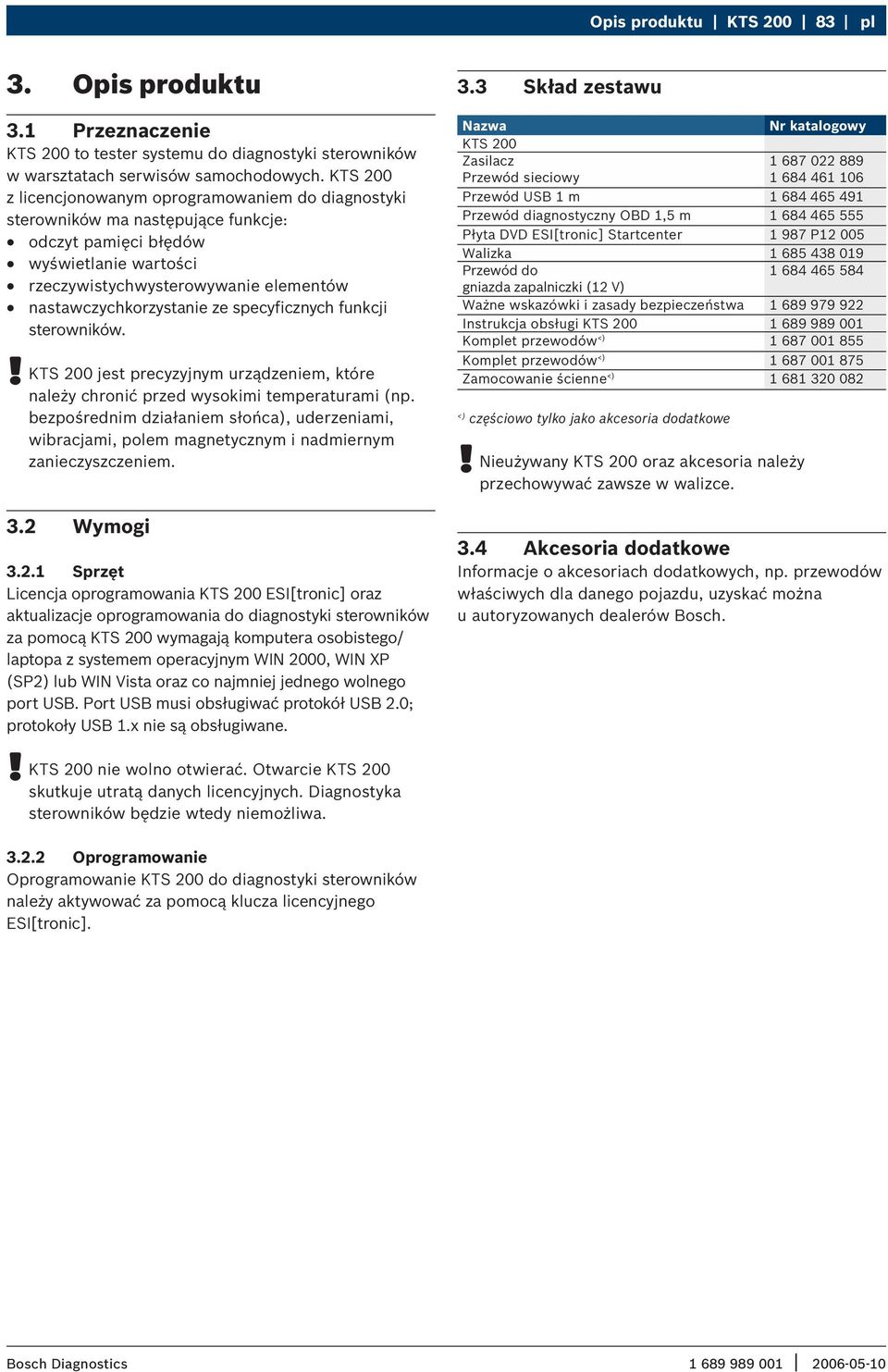 ze specyficznych funkcji sterowników. KTS 200 jest precyzyjnym urządzeniem, które należy chronić przed wysokimi temperaturami (np.