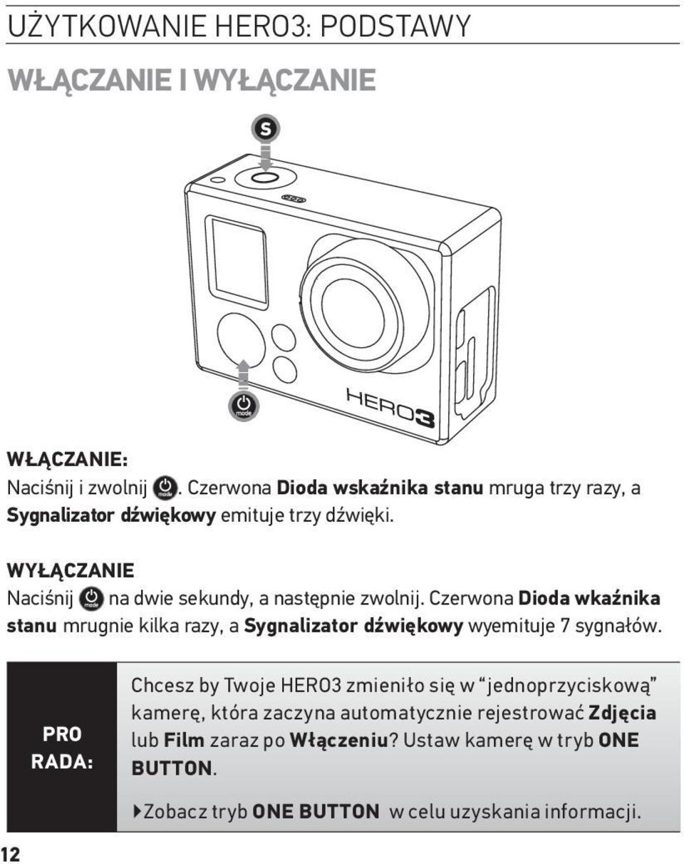 WYŁĄCZANIE Naciśnij na dwie sekundy, a następnie zwolnij.