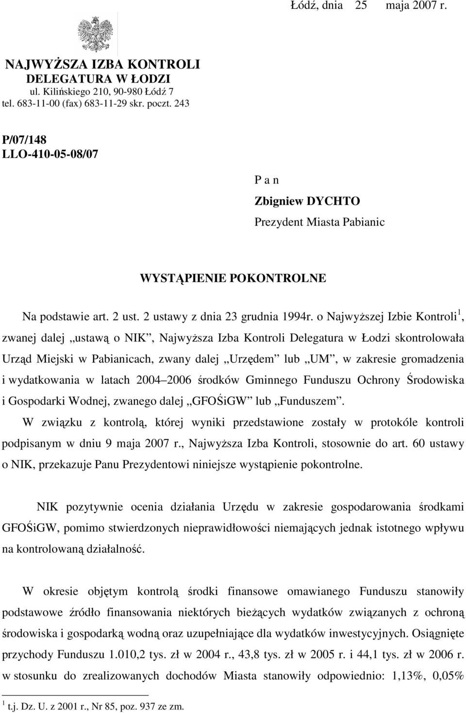 o NajwyŜszej Izbie Kontroli 1, zwanej dalej ustawą o NIK, NajwyŜsza Izba Kontroli Delegatura w Łodzi skontrolowała Urząd Miejski w Pabianicach, zwany dalej Urzędem lub UM, w zakresie gromadzenia i