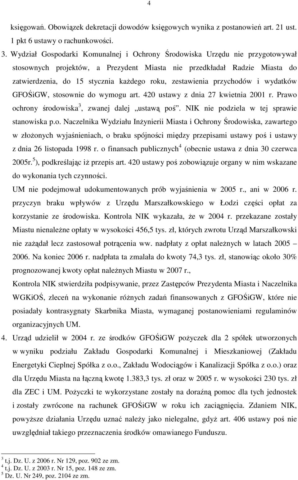 zestawienia przychodów i wydatków GFOŚiGW, stosownie do wymogu art. 420 ustawy z dnia 27 kwietnia 2001 r. Prawo ochrony środowiska 3, zwanej dalej ustawą poś.