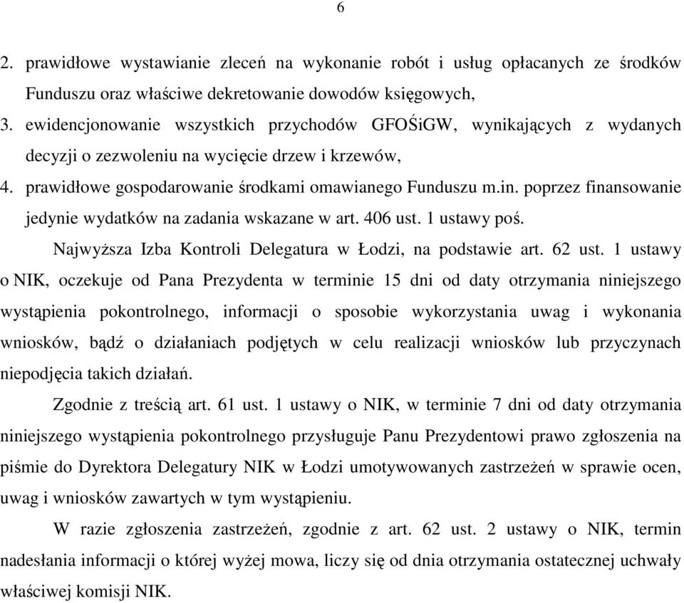 poprzez finansowanie jedynie wydatków na zadania wskazane w art. 406 ust. 1 ustawy poś. NajwyŜsza Izba Kontroli Delegatura w Łodzi, na podstawie art. 62 ust.