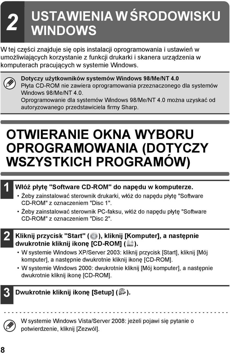 0 można uzyskać od autoryzowanego przedstawiciela firmy Sharp. OTWIERANIE OKNA WYBORU OPROGRAMOWANIA (DOTYCZY WSZYSTKICH PROGRAMÓW) 1 2 3 Włóż płytę "Software CD-ROM" do napędu w komputerze.