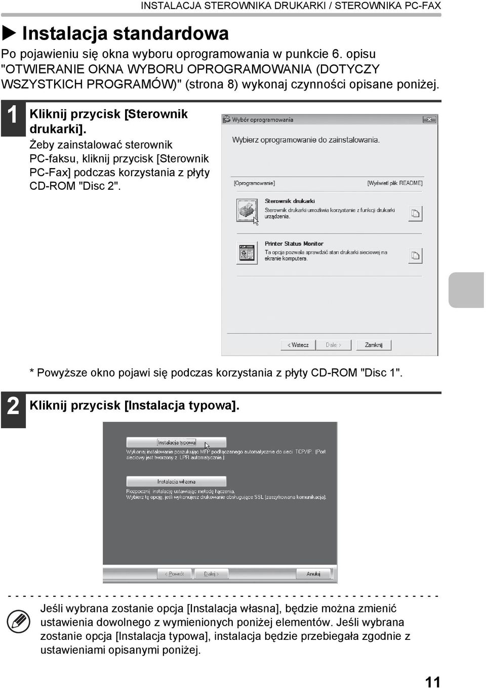 Żeby zainstalować sterownik PC-faksu, kliknij przycisk [Sterownik PC-Fax] podczas korzystania z płyty CD-ROM "Disc 2". * Powyższe okno pojawi się podczas korzystania z płyty CD-ROM "Disc 1".