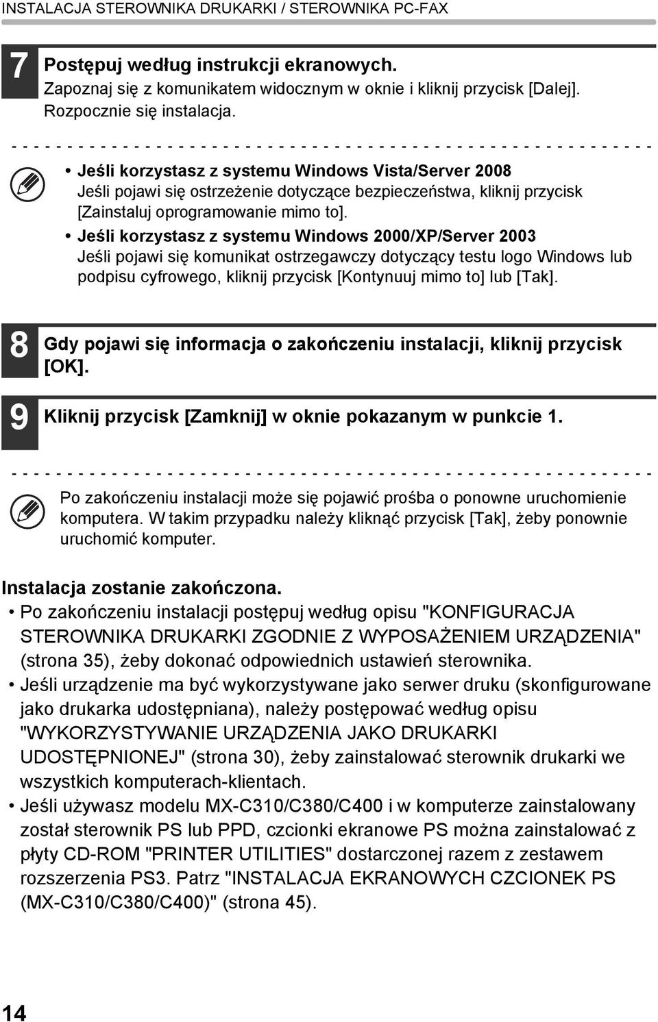 Jeśli korzystasz z systemu Windows 2000/XP/Server 2003 Jeśli pojawi się komunikat ostrzegawczy dotyczący testu logo Windows lub podpisu cyfrowego, kliknij przycisk [Kontynuuj mimo to] lub [Tak].