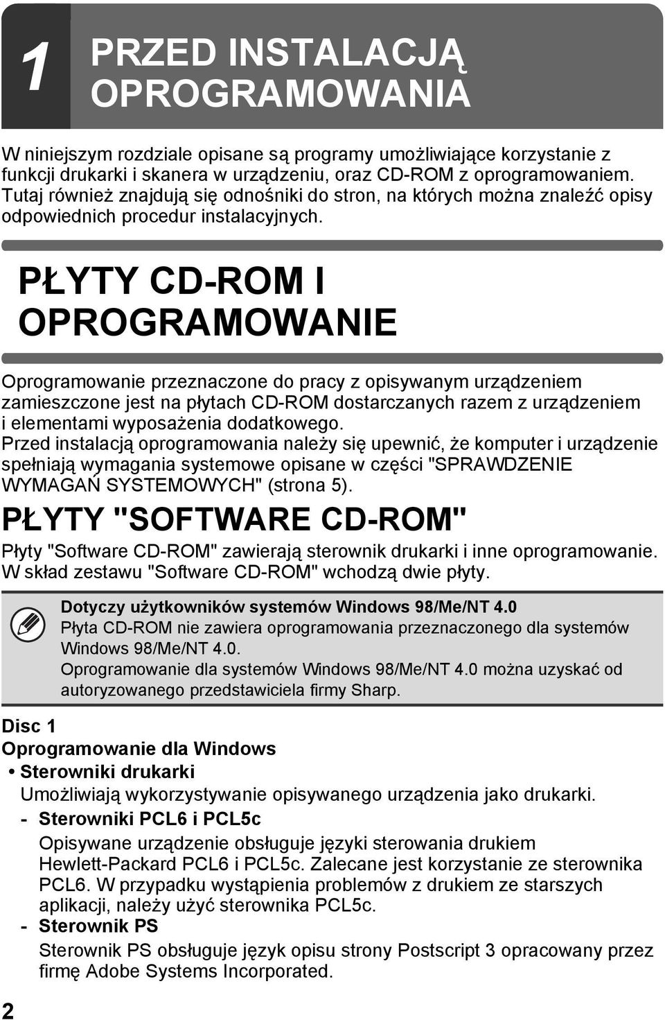 2 PŁYTY CD-ROM I OPROGRAMOWANIE Oprogramowanie przeznaczone do pracy z opisywanym urządzeniem zamieszczone jest na płytach CD-ROM dostarczanych razem z urządzeniem i elementami wyposażenia