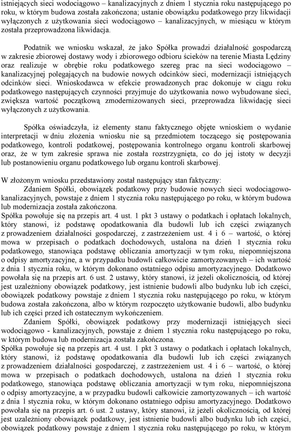 Podatnik we wniosku wskazał, Ŝe jako Spółka prowadzi działalność gospodarczą w zakresie zbiorowej dostawy wody i zbiorowego odbioru ścieków na terenie Miasta Lędziny oraz realizuje w obrębie roku