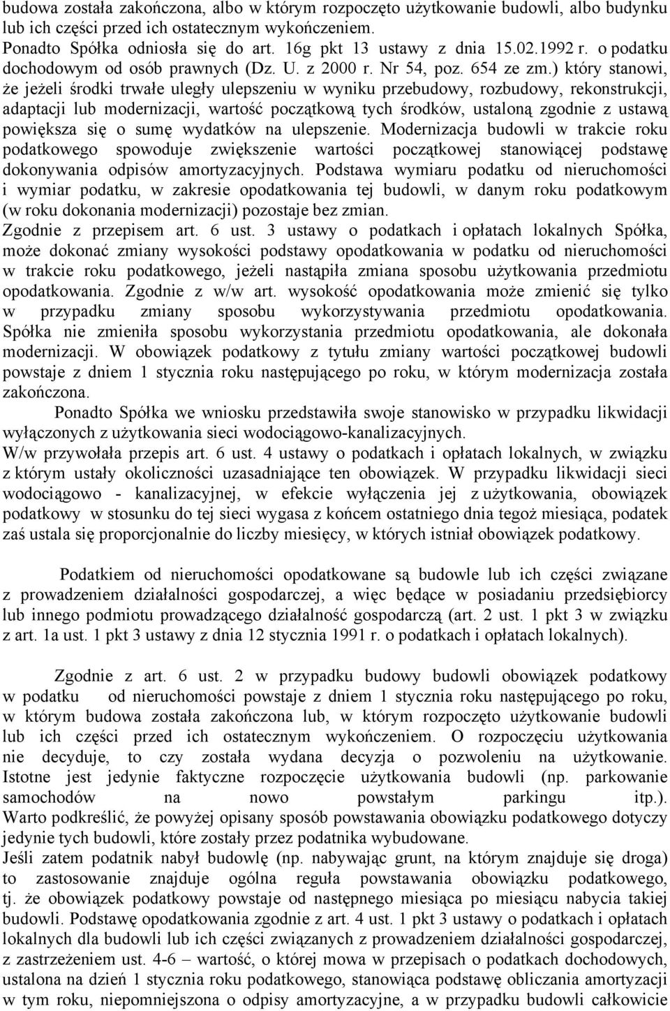 ) który stanowi, Ŝe jeŝeli środki trwałe uległy ulepszeniu w wyniku przebudowy, rozbudowy, rekonstrukcji, adaptacji lub modernizacji, wartość początkową tych środków, ustaloną zgodnie z ustawą