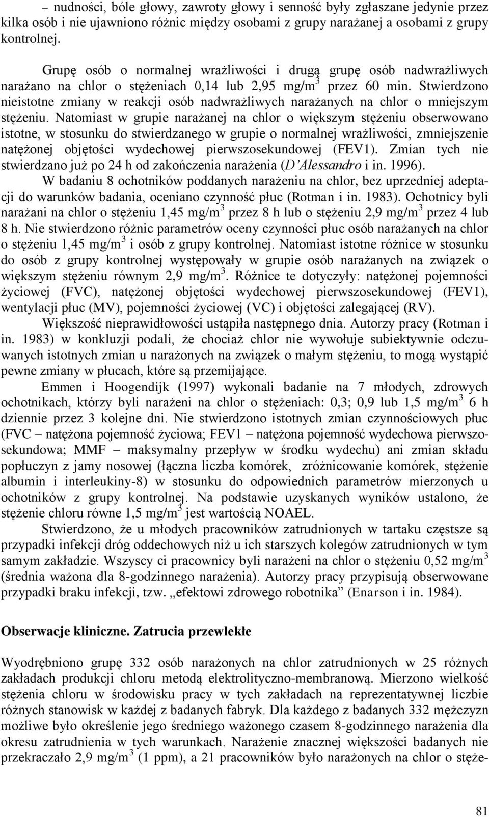 Stwierdzono nieistotne zmiany w reakcji osób nadwrażliwych narażanych na chlor o mniejszym stężeniu.