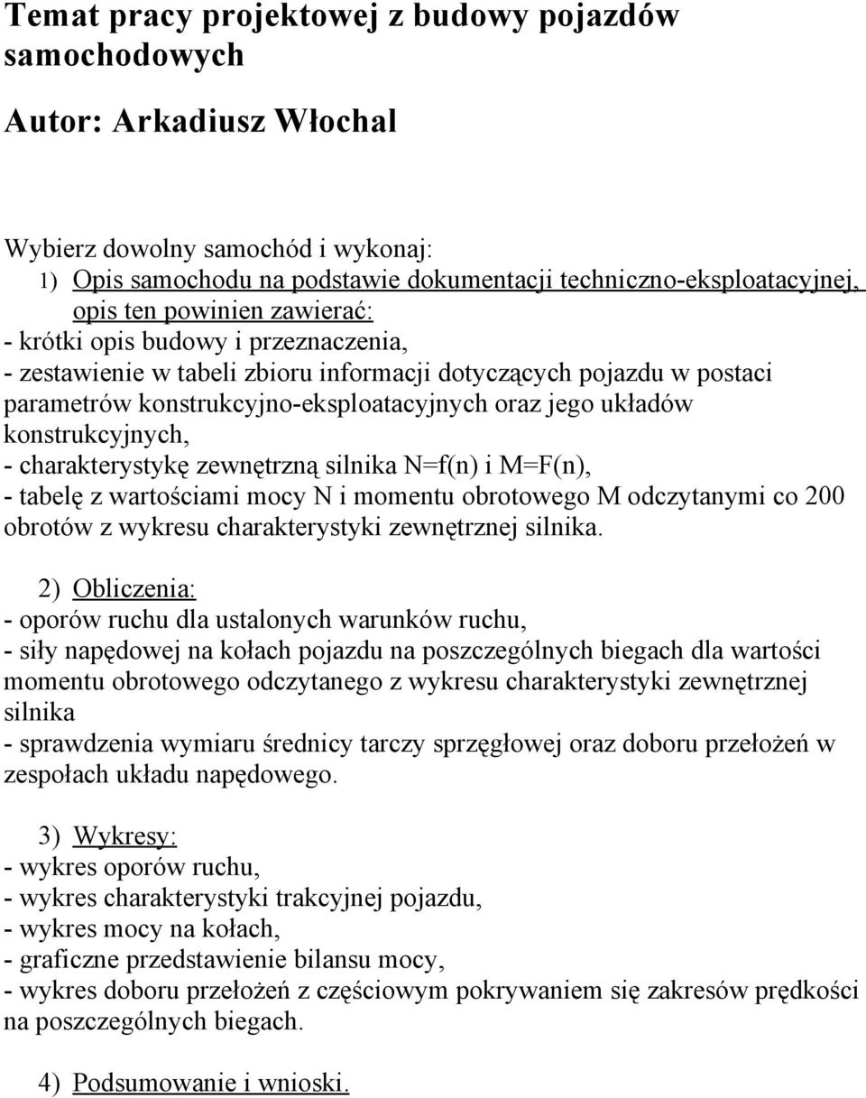 silnika Nf(n) i (n), - tabelę z wartściami mcy N i mmentu brtweg dczytanymi c 200 brtów z wykresu charakterystyki zewnętrznej silnika.