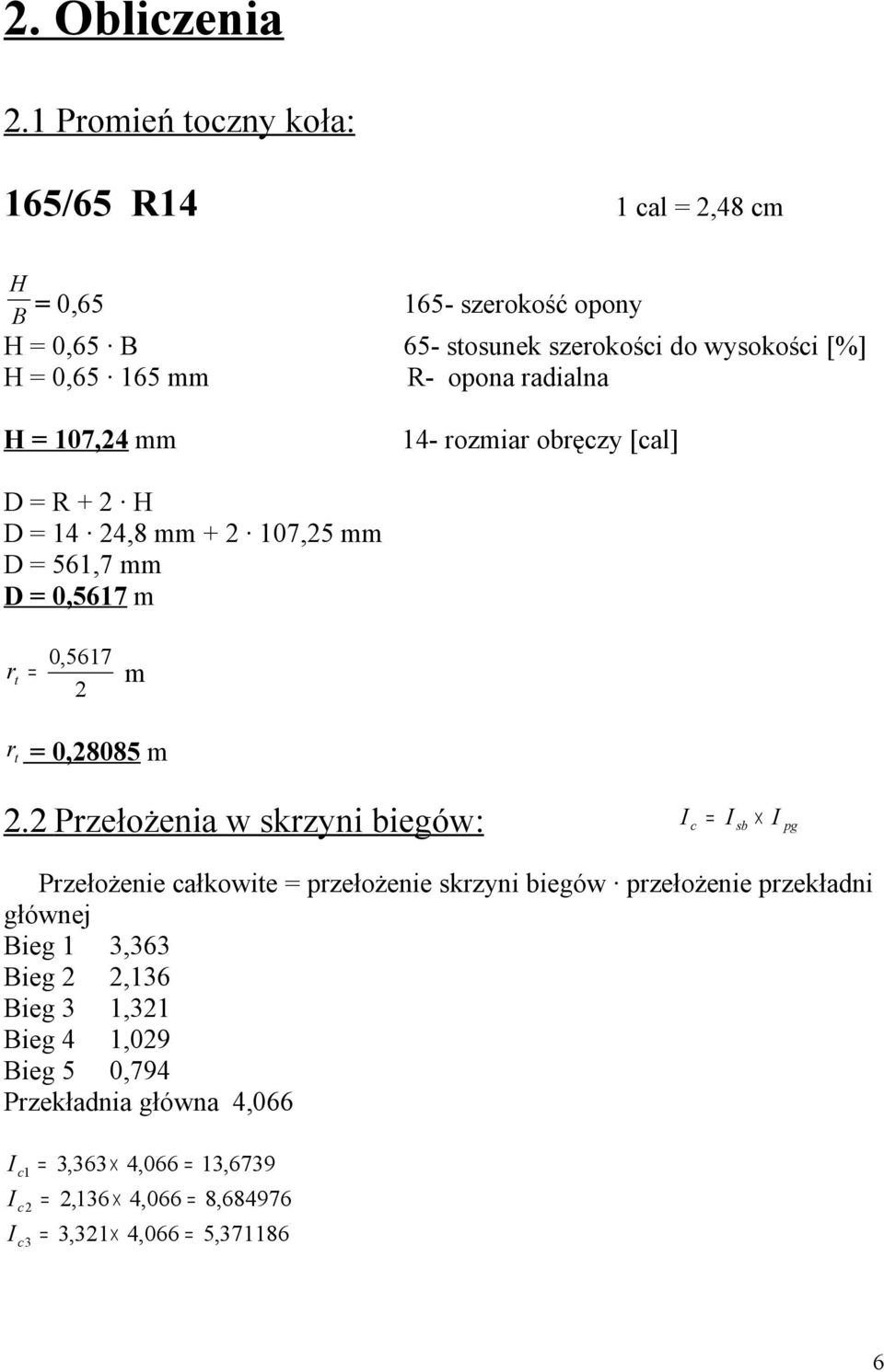 radialna H 107,24 mm 14- rzmiar bręczy [cal] D R + 2 H D 14 24,8 mm + 2 107,25 mm D 561,7 mm D 0,5617 m 0,5617 r t m 2 r t 0,28085 m 2.