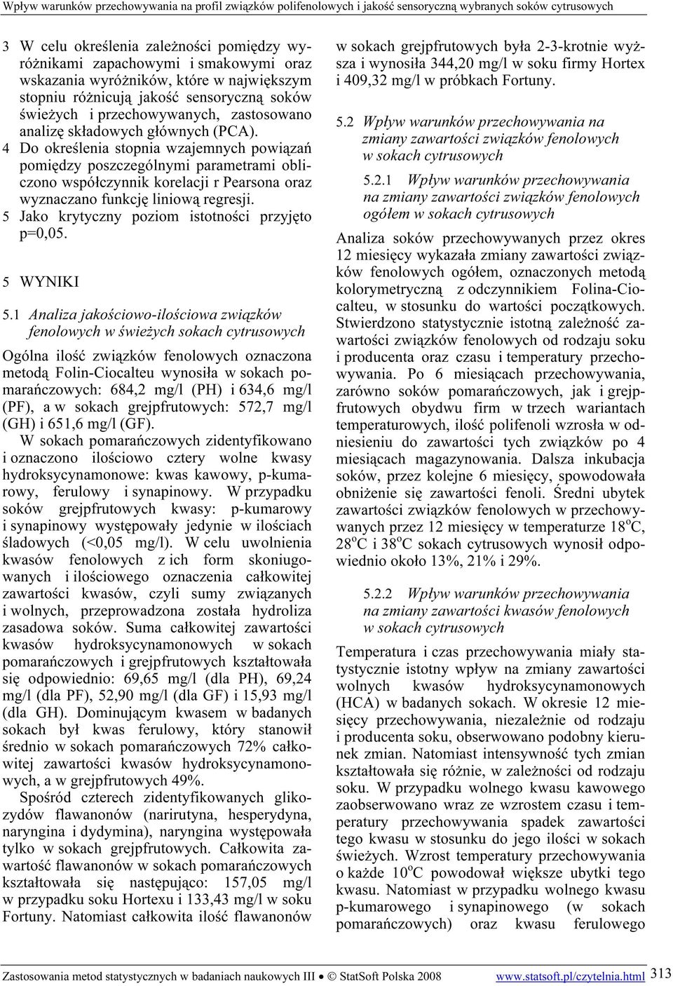 4 Do określenia stopnia wzajemnych powiązań pomiędzy poszczególnymi parametrami obliczono współczynnik korelacji r Pearsona oraz wyznaczano funkcję liniową regresji.