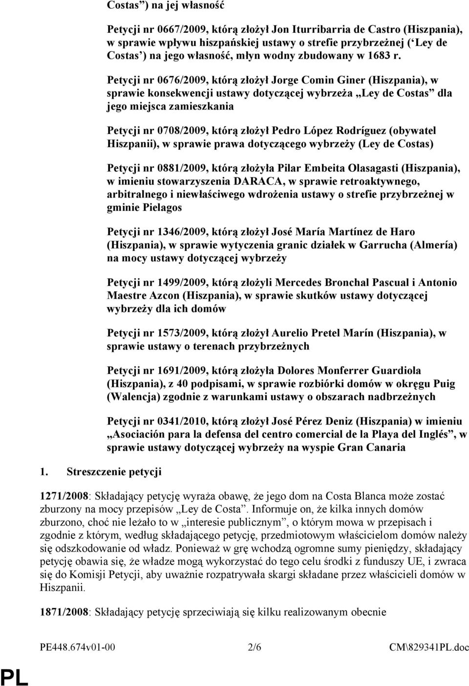 Petycji nr 0676/2009, którą złożył Jorge Comin Giner (Hiszpania), w sprawie konsekwencji ustawy dotyczącej wybrzeża Ley de Costas dla jego miejsca zamieszkania Petycji nr 0708/2009, którą złożył