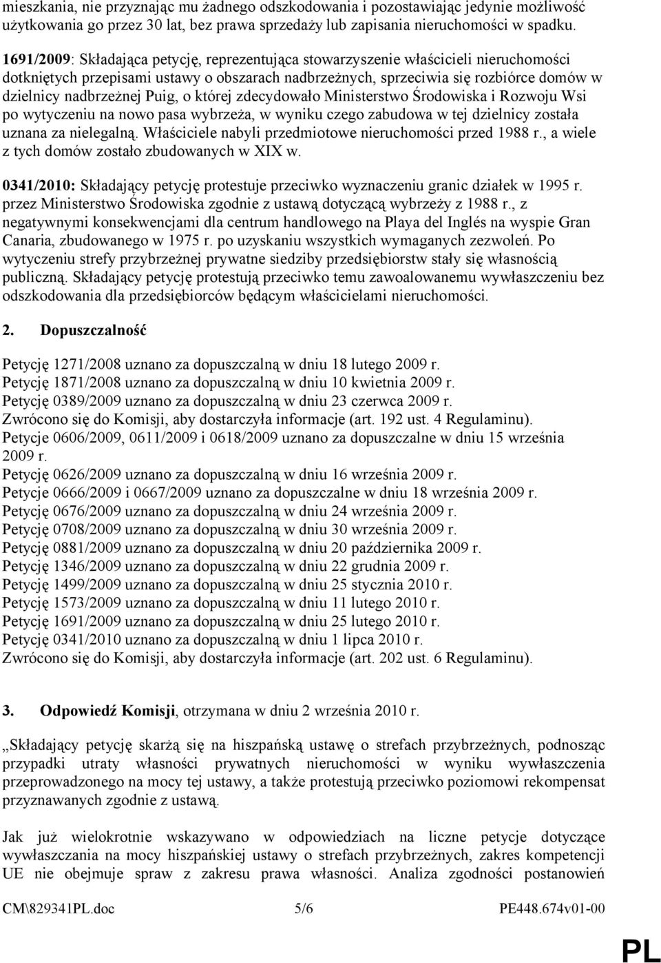 Puig, o której zdecydowało Ministerstwo Środowiska i Rozwoju Wsi po wytyczeniu na nowo pasa wybrzeża, w wyniku czego zabudowa w tej dzielnicy została uznana za nielegalną.