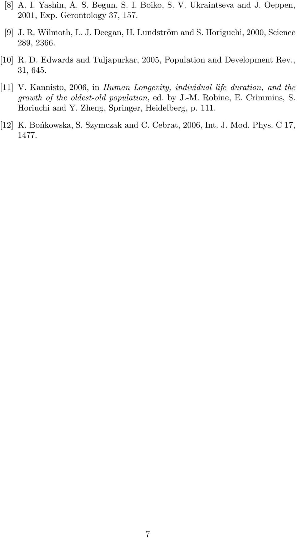 [11] V. Kannisto, 2006, in Human Longevity, individual life duration, and the growth of the oldest-old population, ed. by J.-M. Robine, E.