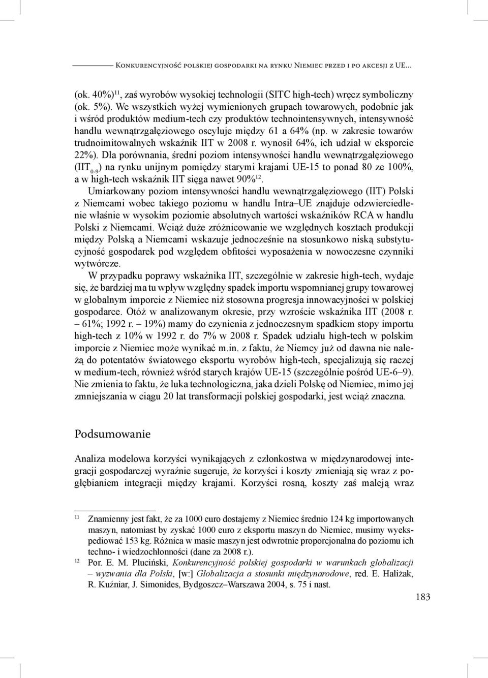 w zakresie towarów trudnoimitowalnych wskaźnik IIT w 2008 r. wynosił 64%, ich udział w eksporcie 22%).