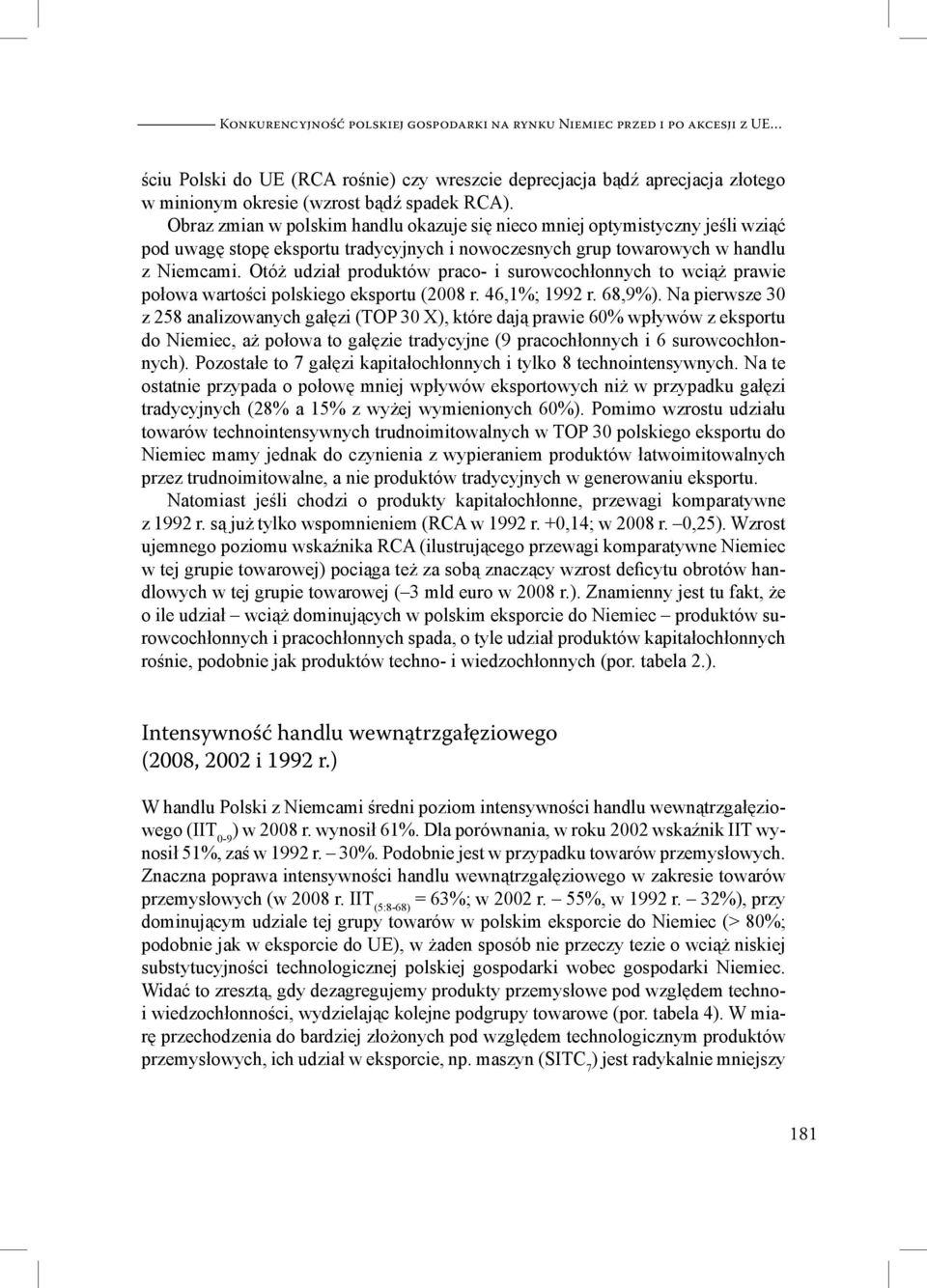 Otóż udział produktów praco- i surowcochłonnych to wciąż prawie połowa wartości polskiego eksportu (2008 r. 46,1%; 1992 r. 68,9%).