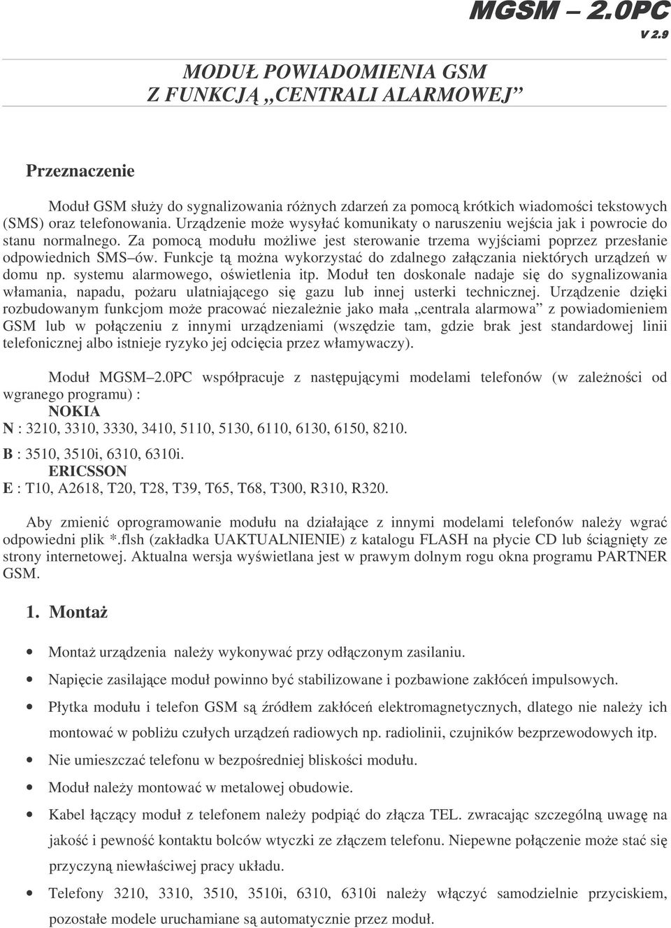 Funkcje t mona wykorzysta do zdalnego załczania niektórych urzdze w domu np. systemu alarmowego, owietlenia itp.