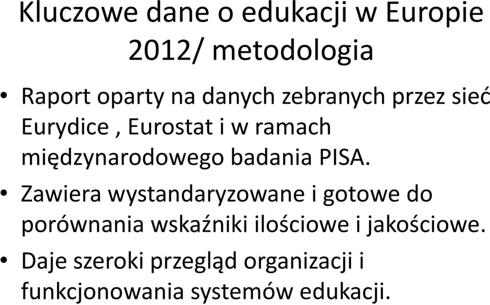 PISA. Zawiera wystandaryzowane i gotowe do porównania wskaźniki ilościowe i