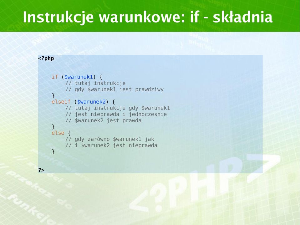 elseif ($warunek2) { // tutaj instrukcje gdy $warunek1 // jest nieprawda i