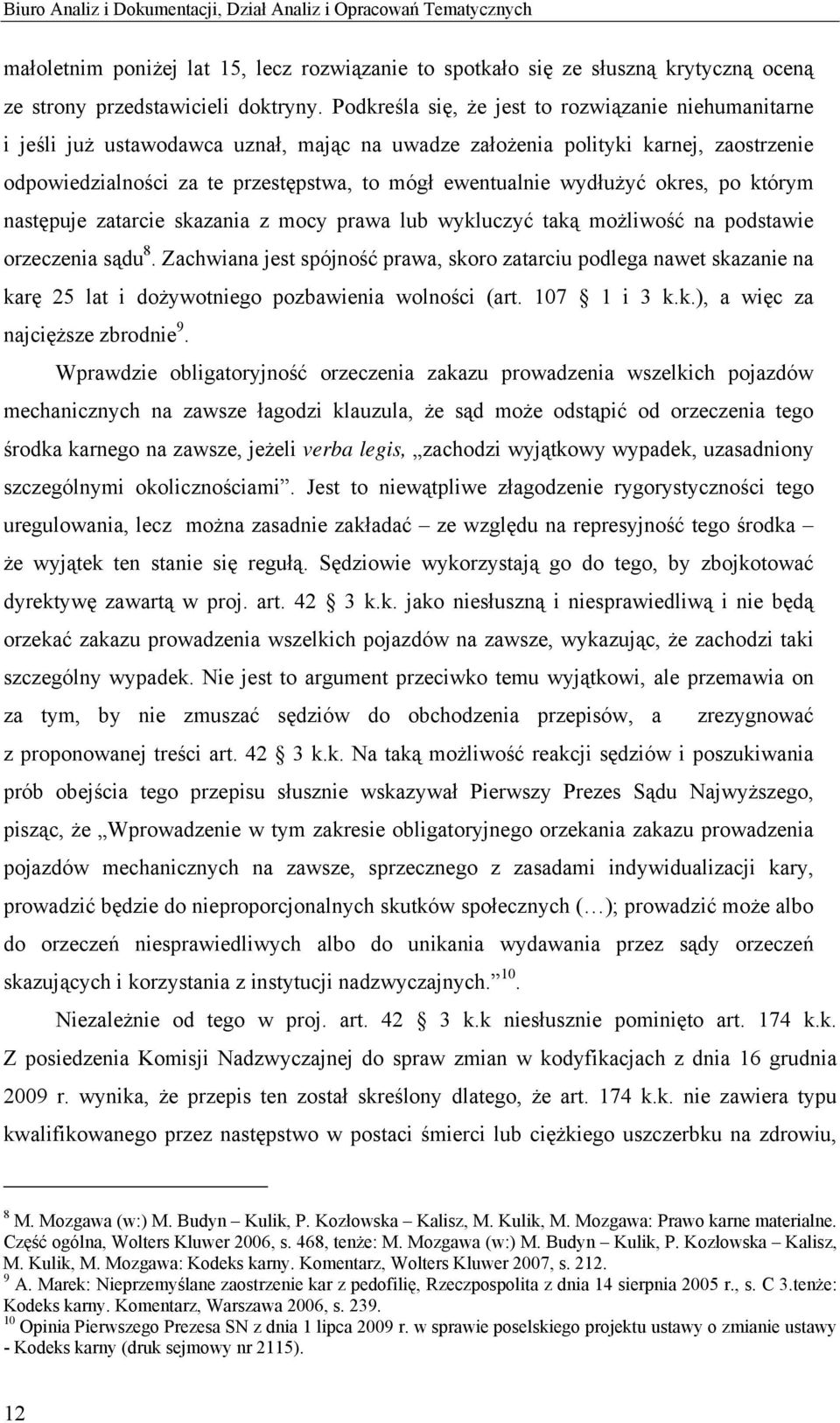 wydłużyć okres, po którym następuje zatarcie skazania z mocy prawa lub wykluczyć taką możliwość na podstawie orzeczenia sądu 8.