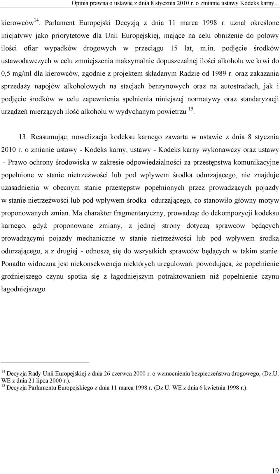 oraz zakazania sprzedaży napojów alkoholowych na stacjach benzynowych oraz na autostradach, jak i podjęcie środków w celu zapewnienia spełnienia niniejszej normatywy oraz standaryzacji urządzeń