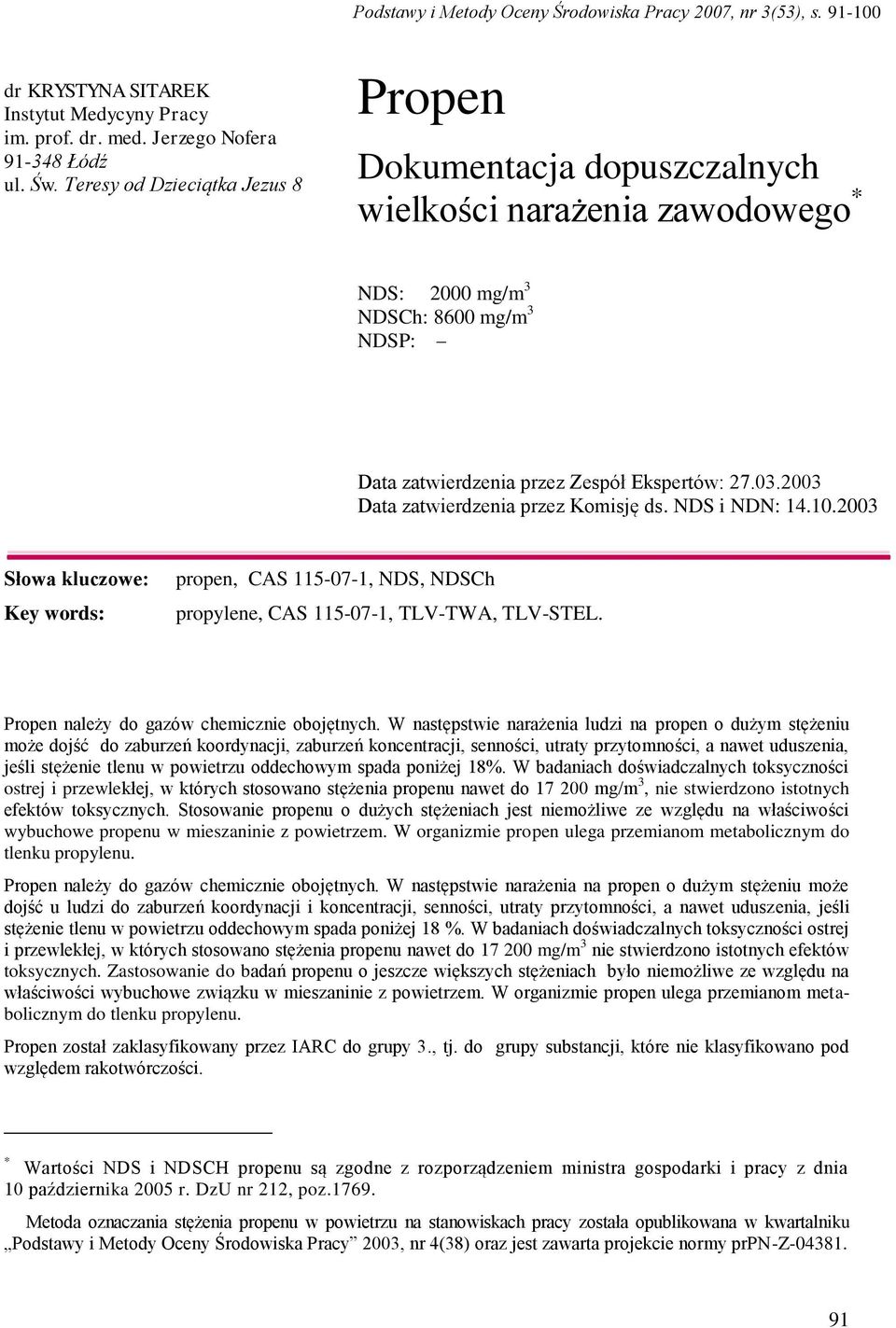 2003 Data zatwierdzenia przez Komisję ds. NDS i NDN: 14.10.2003 Słowa kluczowe: Key words: propen, CAS 115-07-1, NDS, NDSCh propylene, CAS 115-07-1, TLV-TWA, TLV-STEL.