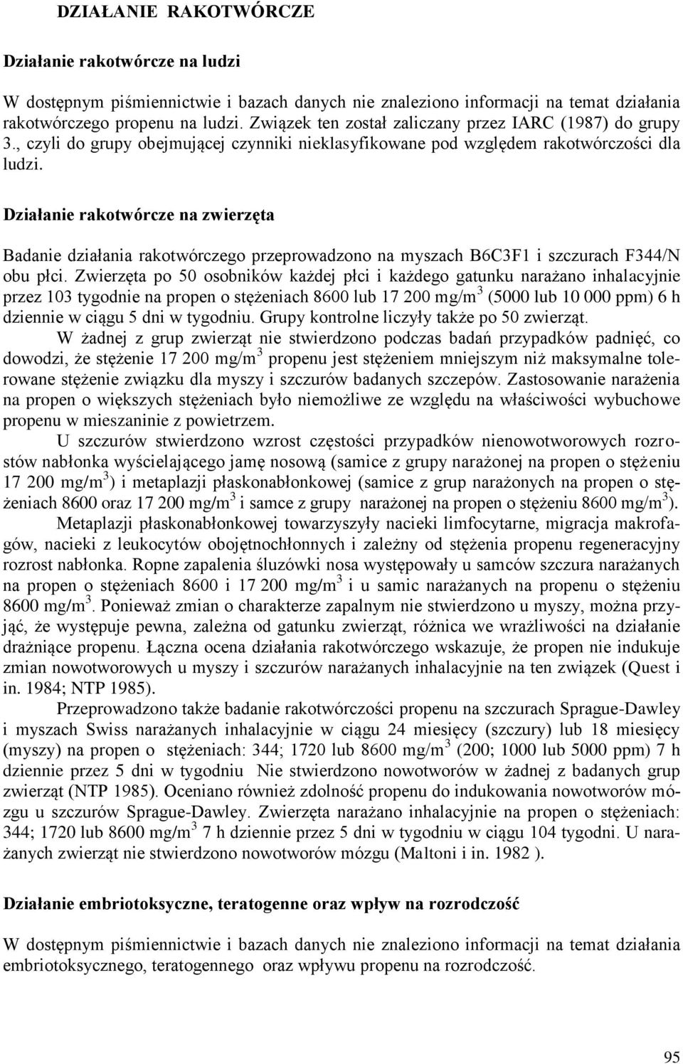 Działanie rakotwórcze na zwierzęta Badanie działania rakotwórczego przeprowadzono na myszach B6C3F1 i szczurach F344/N obu płci.