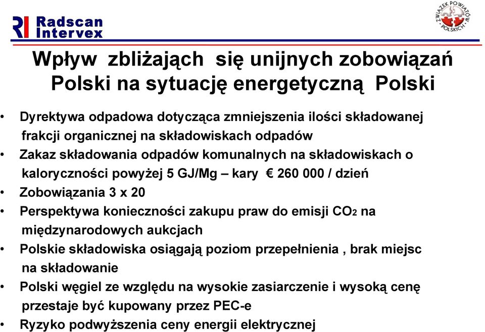 Zobowiązania 3 x 20 Perspektywa konieczności zakupu praw do emisji CO2 na międzynarodowych aukcjach Polskie składowiska osiągają poziom przepełnienia,