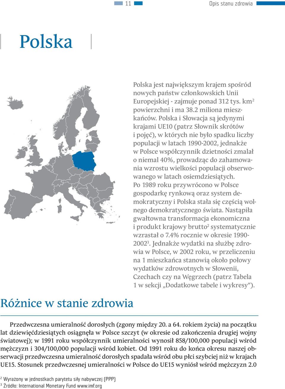 Polska i Słowacja są jedynymi krajami UE10 (patrz Słownik skrótów i pojęć), w których nie było spadku liczby populacji w latach 1990-2002, jednakże w Polsce współczynnik dzietności zmalał o niemal